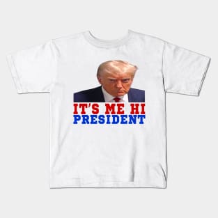 ITS ME HI PRESIDENT Kids T-Shirt